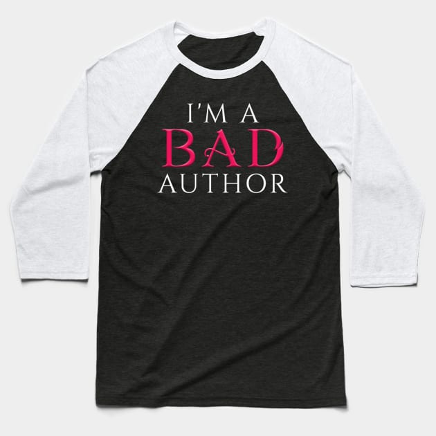 I'm a BAD Author Baseball T-Shirt by Gwenknightx